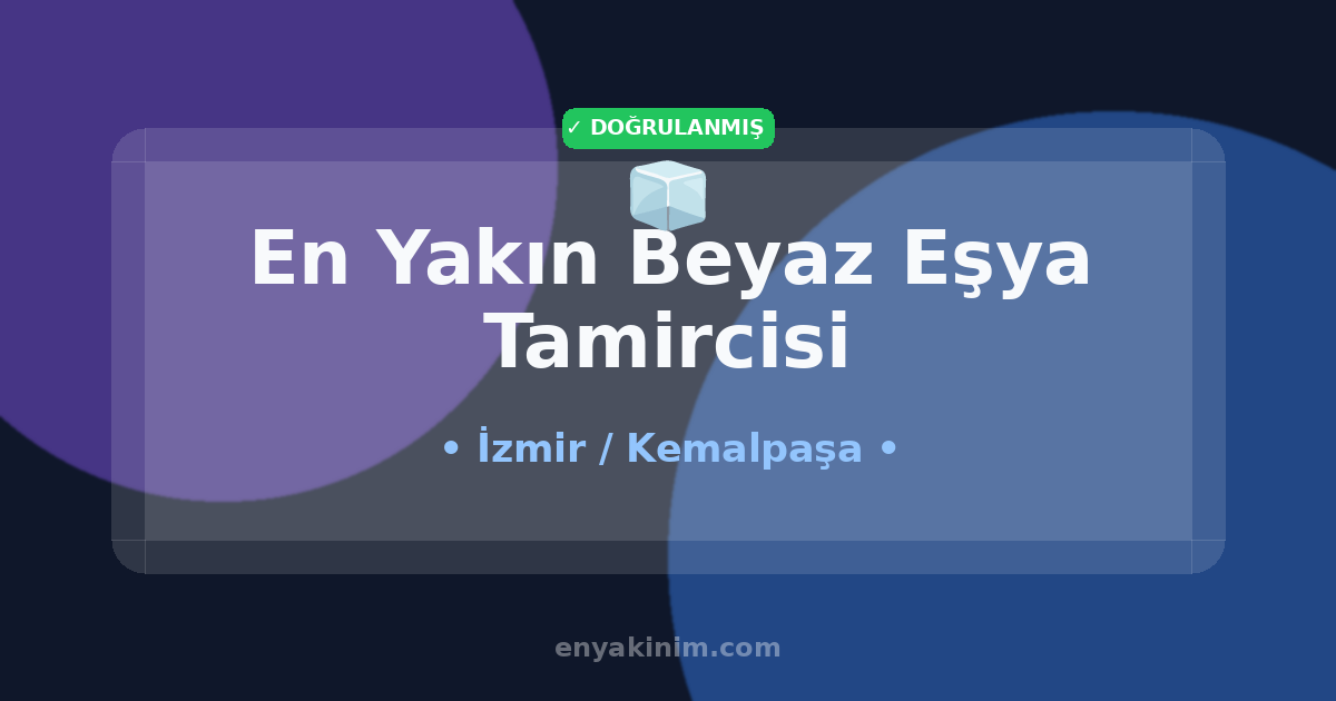 Kemalpaşa Beyaz Eşya Tamircisi 🧊| Kemalpaşa En Yakın Beyaz Eşya Tamircisi | EnYakinim.com