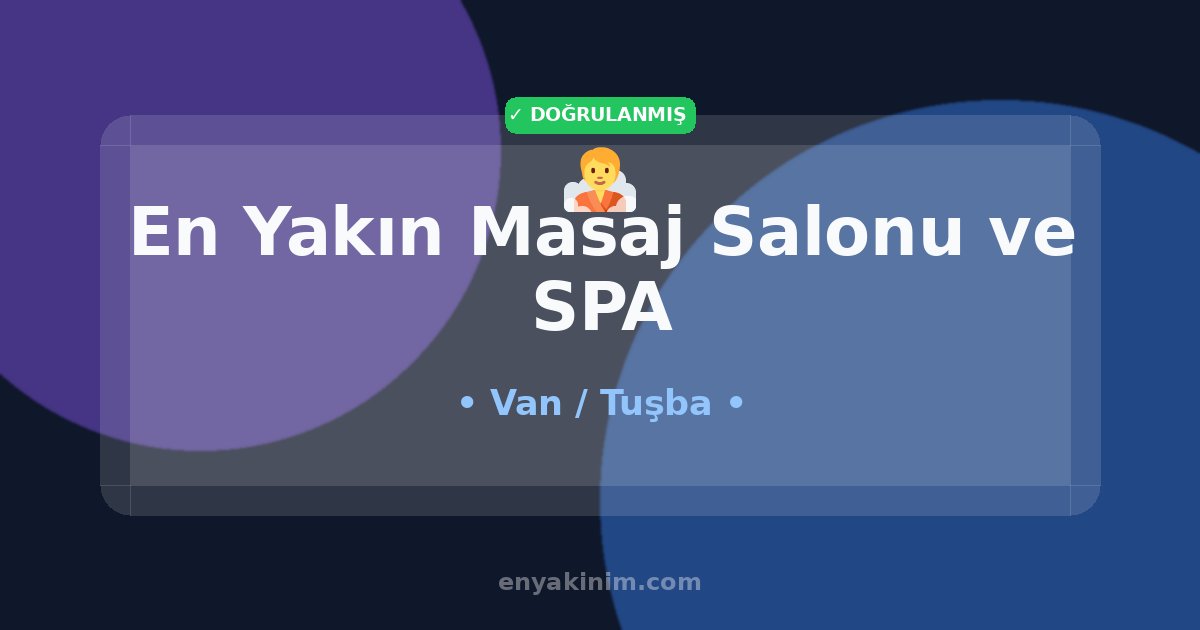 Tuşba Masaj Salonu ve SPA 🧖| Tuşba En Yakın Masaj Salonu ve SPA | EnYakinim.com