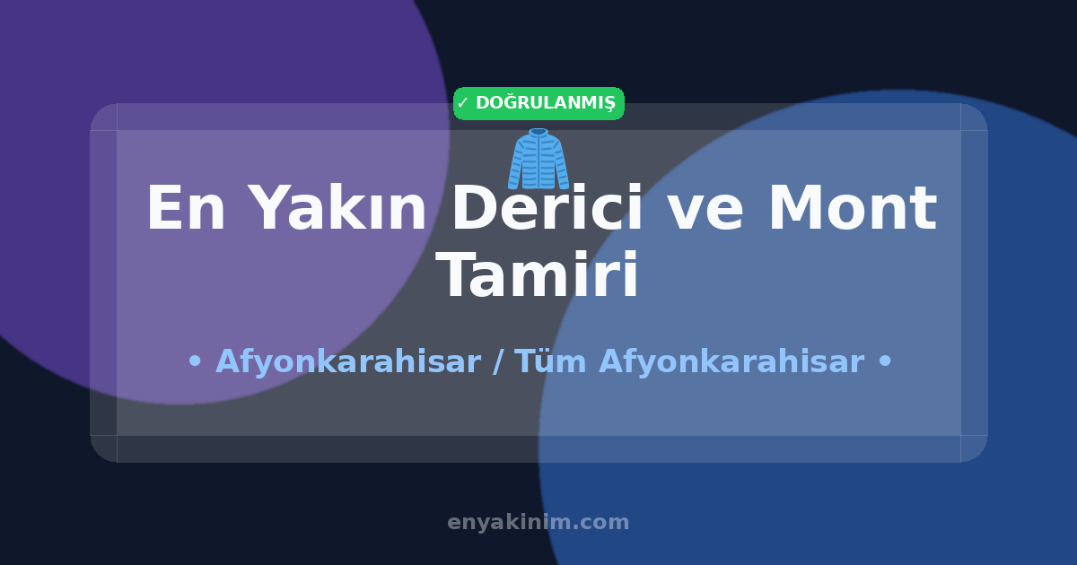 Afyonkarahisar Derici ve Mont Tamiri 🧥| Afyonkarahisar En Yakın Derici ve Mont Tamiri | EnYakinim.com