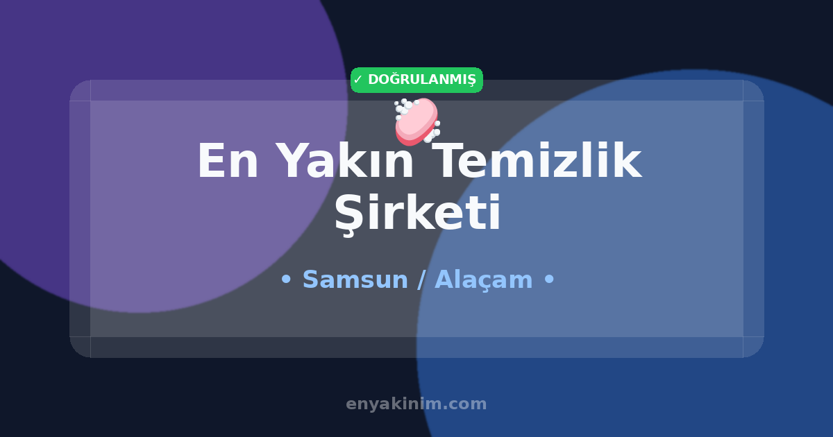 Alaçam Temizlik Şirketi 🧼| Alaçam En Yakın Temizlik Şirketi | EnYakinim.com