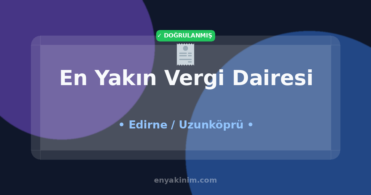Uzunköprü Vergi Dairesi 🧾| Uzunköprü En Yakın Vergi Dairesi | EnYakinim.com