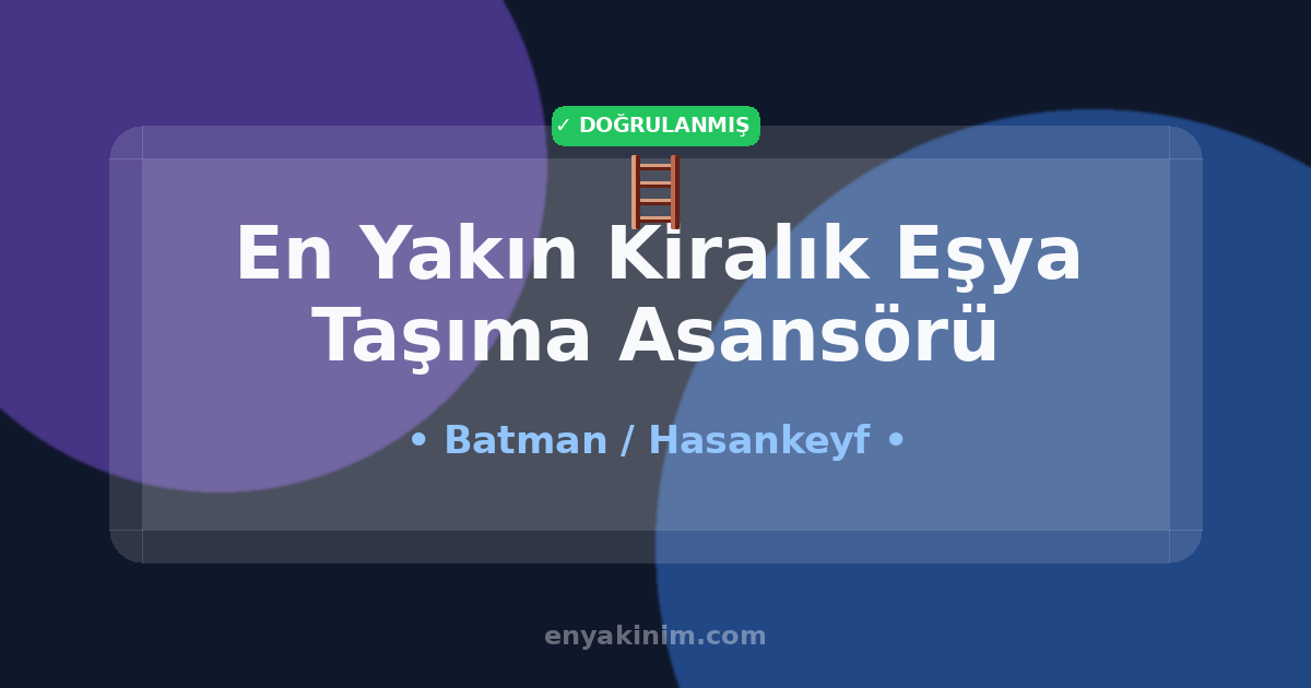 Hasankeyf Kiralık Eşya Taşıma Asansörü 🪜| Hasankeyf En Yakın Kiralık Eşya Taşıma Asansörü | EnYakinim.com