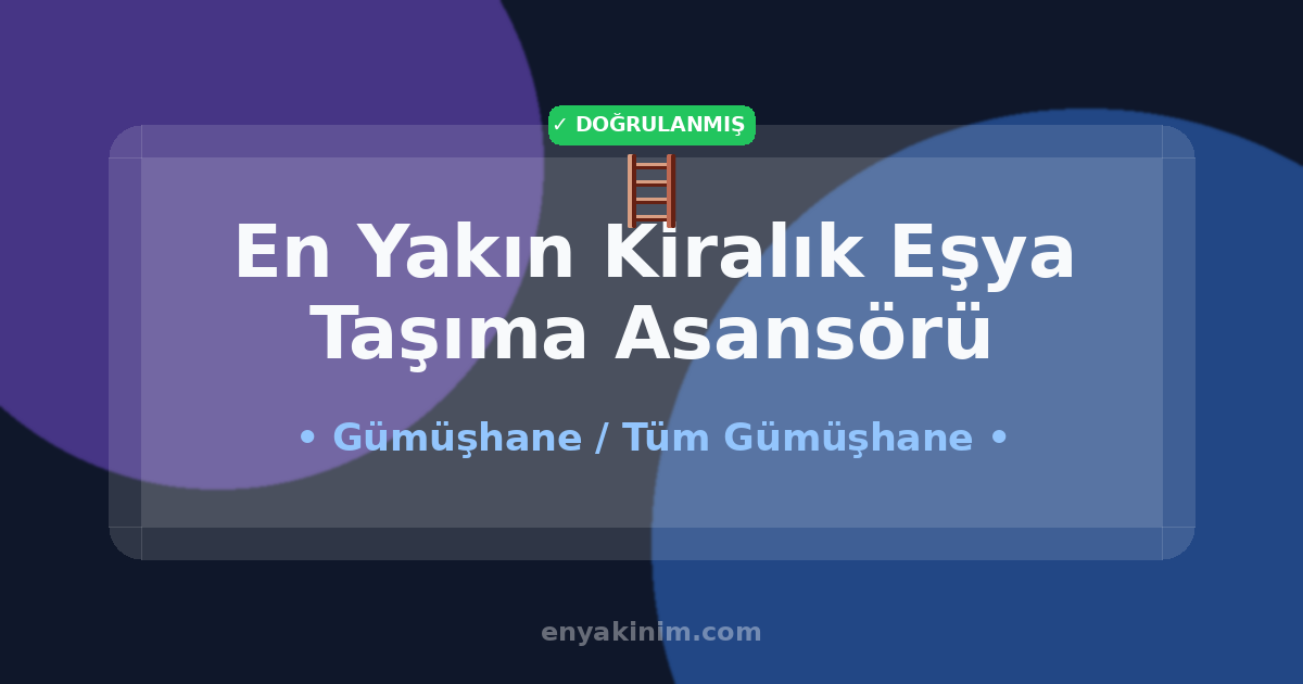 Gümüşhane Kiralık Eşya Taşıma Asansörü 🪜| Gümüşhane En Yakın Kiralık Eşya Taşıma Asansörü | EnYakinim.com
